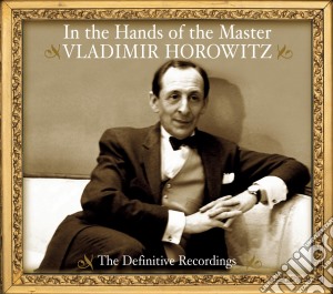 Vladimir Horowitz - In The Hands Of The Master cd musicale di Vladimir Horowitz