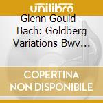 Glenn Gould - Bach: Goldberg Variations Bwv 988 (1981 Recording cd musicale di Glenn Gould