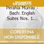 Perahia Murray - Bach: English Suites Nos. 1 3 & 6 [Expanded Editi cd