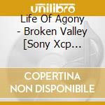 Life Of Agony - Broken Valley [Sony Xcp Content cd musicale di Life Of Agony