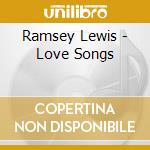 Ramsey Lewis - Love Songs cd