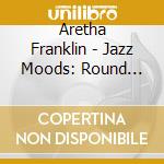 Aretha Franklin - Jazz Moods: Round Midnight cd
