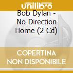 Bob Dylan - No Direction Home (2 Cd) cd