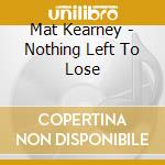 Mat Kearney - Nothing Left To Lose cd