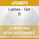 Lashes - Get It cd