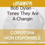 Bob Dylan - Times They Are A-Changin cd musicale di Bob Dylan