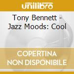 Tony Bennett - Jazz Moods: Cool cd musicale di Tony Bennett
