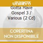 Gotta Have Gospel 3 / Various (2 Cd) cd
