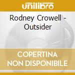 Rodney Crowell - Outsider cd musicale di Rodney Crowell
