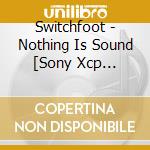 Switchfoot - Nothing Is Sound [Sony Xcp Content
