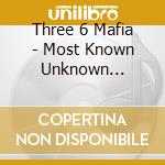 Three 6 Mafia - Most Known Unknown (Explicit) cd