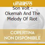 Son Volt - Okemah And The Melody Of Riot cd musicale di Son Volt
