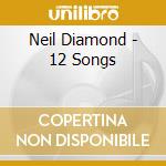 Neil Diamond - 12 Songs cd musicale di Neil Diamond