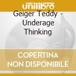 Geiger Teddy - Underage Thinking