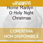 Horne Marilyn - O Holy Night Christmas cd musicale di Horne Marilyn