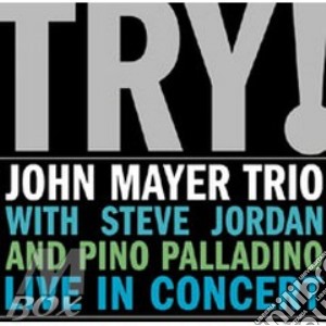 John Mayer Trio With Steve Jordan And Pino Palladino - Try! (Live In Concert) cd musicale di John Mayer