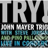 John Mayer Trio With Steve Jordan And Pino Palladino - Try! (Live In Concert) cd