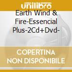 Earth Wind & Fire-Essencial Plus-2Cd+Dvd- cd musicale di Earth Wind & Fire