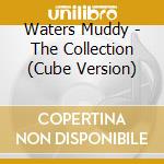 Waters Muddy - The Collection (Cube Version) cd