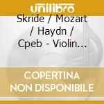 Skride / Mozart / Haydn / Cpeb - Violin Concertos cd musicale di Skride / Mozart / Haydn / Cpeb