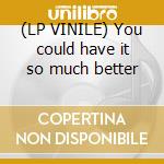 (LP VINILE) You could have it so much better cd