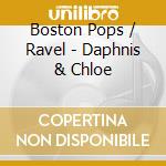 Boston Pops / Ravel - Daphnis & Chloe cd