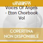 Voices Of Angels - Eton Choirbook Vol