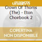 Crown Of Thorns (The) - Eton Choirbook 2 cd