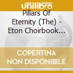 Pillars Of Eternity (The) - Eton Choirbook Vol. III cd