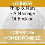 Philip & Mary - A Marriage Of England cd