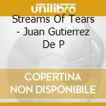Streams Of Tears - Juan Gutierrez De P cd