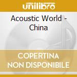 Acoustic World - China cd musicale di Acoustic World