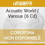Acoustic World / Various (6 Cd) cd musicale