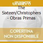 The Sixteen/Christophers - Obras Primas cd musicale di The Sixteen/Christophers