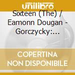Sixteen (The) / Eamonn Dougan - Gorczycky: Musica Sacra Polacca, Vol.3 cd musicale di Sixteen/dougan