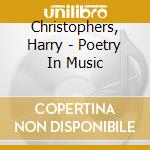 Christophers, Harry - Poetry In Music cd musicale di Christophers, Harry