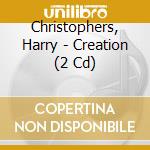 Christophers, Harry - Creation (2 Cd) cd