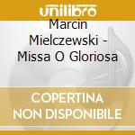 Marcin Mielczewski - Missa O Gloriosa cd musicale di Marcin Mielczewski