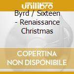 Byrd / Sixteen - Renaissance Christmas cd
