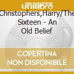Christophers,Harry/The Sixteen - An Old Belief cd