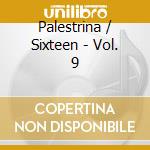 Palestrina / Sixteen - Vol. 9 cd