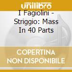 I Fagiolini - Striggio: Mass In 40 Parts cd