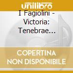 I Fagiolini - Victoria: Tenebrae Responsories cd