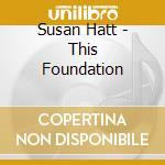 Susan Hatt - This Foundation cd
