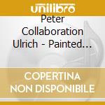 Peter Collaboration Ulrich - Painted Caravan cd