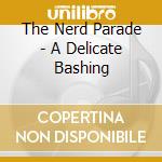 The Nerd Parade - A Delicate Bashing cd