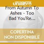 From Autumn To Ashes - Too Bad You'Re Beautiful cd