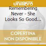 Remembering Never - She Looks So Good In Red cd musicale di REMEMBERING NEVER