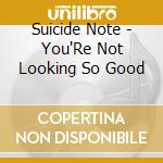 Suicide Note - You'Re Not Looking So Good cd
