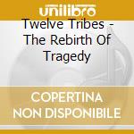Twelve Tribes - The Rebirth Of Tragedy